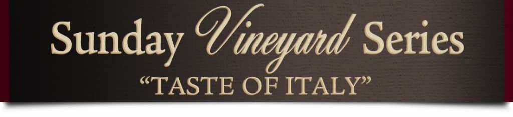 Sunday Vineyard Series "Taste of Italy"